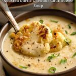 Roasted Garlic Cheddar Cauliflower Soup