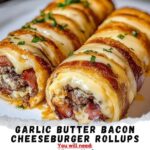 Garlic Butter Bacon Cheeseburger Rollups