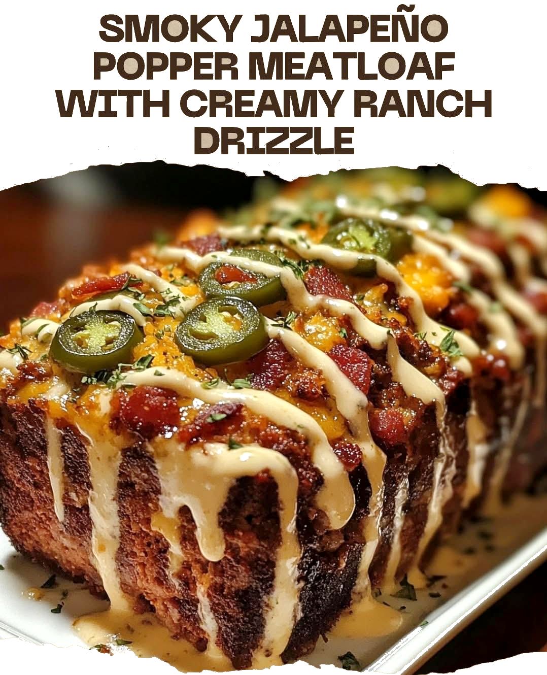 Smoky Jalapeño Popper Meatloaf with Creamy Ranch Drizzle