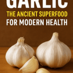 Garlic: The Ancient Superfood for Modern Health
